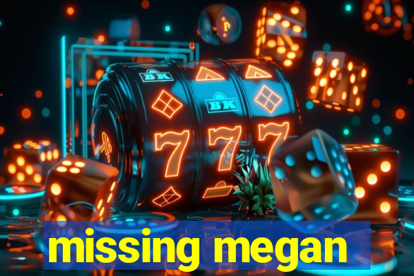 missing megan